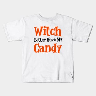 Witch better have my candy Kids T-Shirt